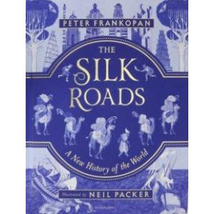 The Silk Roads: A New History of the World - Illustrated Edition