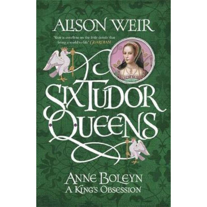 Six Tudor Queens: Anne Boleyn, King's Obsession