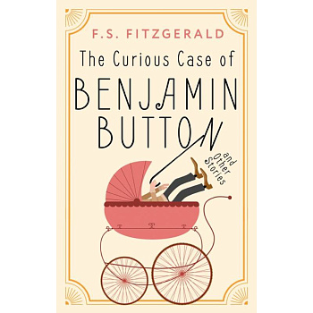 The Curious Case of Benjamin Button and Other Stories