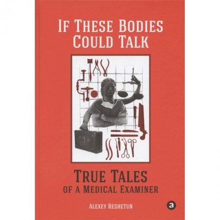 Книги, книга If These Bodies Could Talk: True Tales of a Medical Examiner купить по скидке